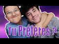 TU PRÉFÈRES ?  ( avec mon frère )