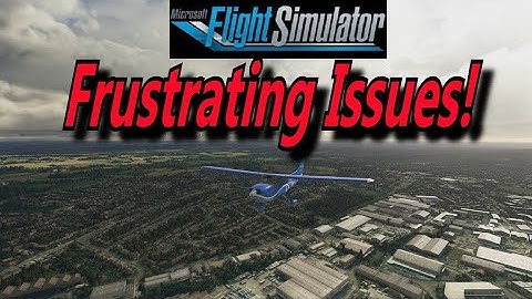 FS2020: Discussing Bugs, Frustrations & Issues In Microsoft Flight Simulator!