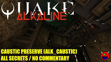 Quake: Alkaline 1.2 - ALK CAUSTIC Caustic Preserve - All Secrets No Commentary