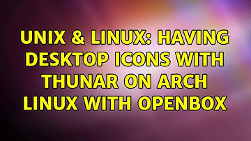 Unix & Linux: Having desktop icons with Thunar on Arch Linux with Openbox