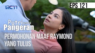 PUTRI UNTUK PANGERAN - Permohonan Maaf Raymond Yang Tulus | 03 September 2020