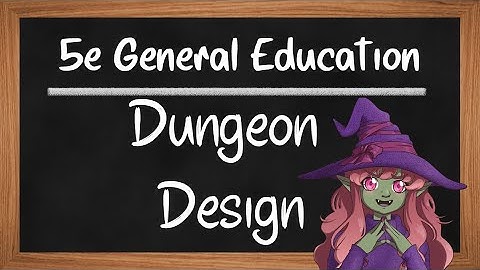 Dungeon Design- 5e General Education