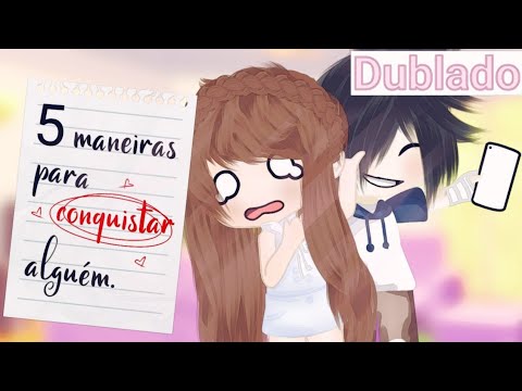 {DUBLADO} 5 Maneiras Para Conquistar Alguem♡ Mini filme GC/GCMV (PART 2) @NanaYtBr