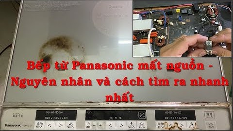 Bếp từ panasonic mất nguồn - Mình đã tìm và sửa như thế nào
