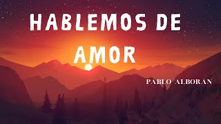 Hablemos de amor  Pablo Alborán   Lyric Video Oficial (letra)