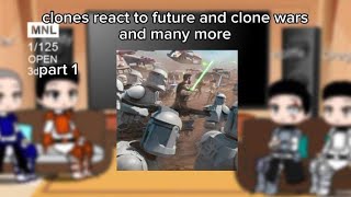 clones reacts to clone wars and future ( and many more) part1/?