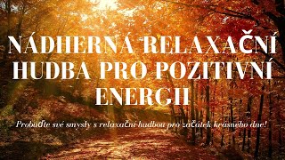 Nádherná relaxační hudba pro načerpání pozitivní energie