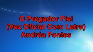 O Pregador Fiel (Voz Oficial Com Letra) Andréa Fontes