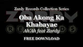 Ah'Ah feat Zardy - Oba Akong Ka Khabayae (Audio Only)