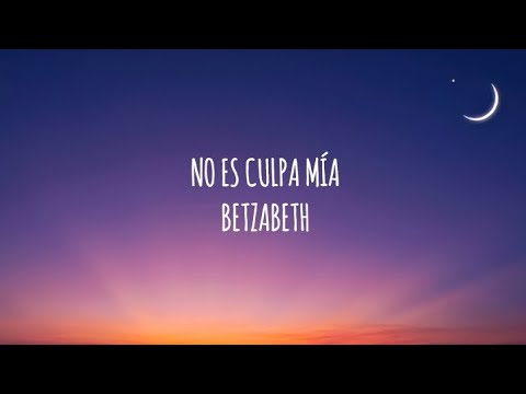 Betzabeth - No Es Culpa Mía | (Letra/Lyrics)