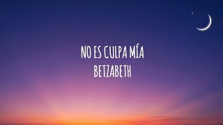 Betzabeth - No Es Culpa Mía | (Letra/Lyrics)