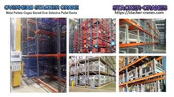 Overhead Stacker Crane Stores-Retrieves Metal Pallets-Cages In Multiple Aisles Of Pallet Racks