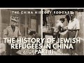 The History of Jewish Refugees in China (Part 1) | Ep. 208