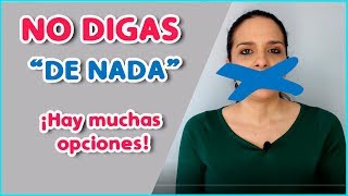 No digas 'DE NADA': Cómo responder a 'GRACIAS' || Aprender español