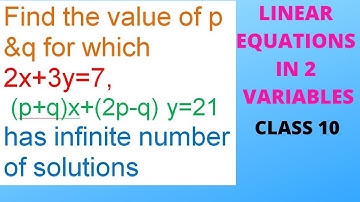 Find the value of p &q for which 2x+3y=7, (p+q)x+(2p-q) y=21has infinite number of solutions class10