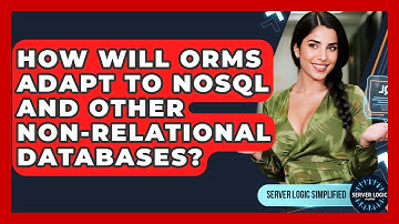 How Will ORMs Adapt To NoSQL And Other Non-relational Databases? - Server Logic Simplified