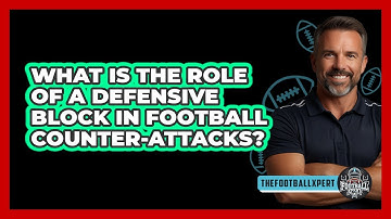 What Is The Role Of A Defensive Block In Football Counter-attacks? - The Football Xpert