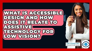 What Is Accessible Design And How Does It Relate To Assistive Technology For Low Vision?