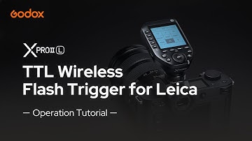 Godox XPROII-L TTL Wireless Flash Trigger for Leica--operation tutorial