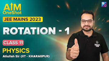 JEE MAIN 2023 - Rotation -1 in One shot | Physics Rapid Revision | Top Pick Questions | Atiullah Sir