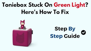 Toniebox Stuck On Green Light? Here