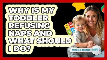 Why Is My Toddler Refusing Naps And What Should I Do? - Raising A Toddler