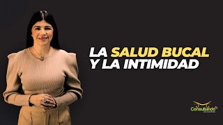 La salud bucal y la intimidad con la  Dra. Sanbrinsky