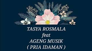 TASYA ROSMALA ft AGENG MUSIK _ PRIA IDAMAN Lirik