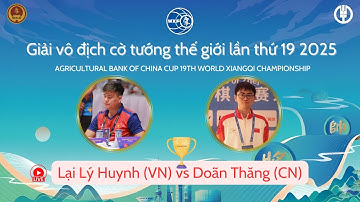 Lại Lý Huynh vs Doãn Thăng | Chung Kết giải vô địch Cờ Tướng Thế Giới năm 2025
