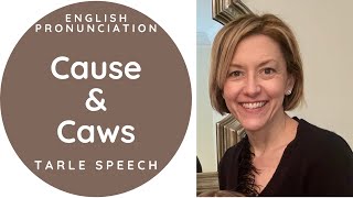 How to Pronounce CAWS & CAUSE - American English Pronunciation Lesson