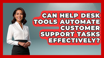 Can Help Desk Tools Automate Customer Support Tasks Effectively? | Customer First Leadership News