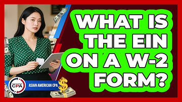 What Is The EIN On A W-2 Form? - Asian American CPA