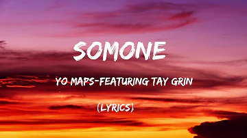 Yo maps - Somone  [feat-Tay Grin] Lyrics