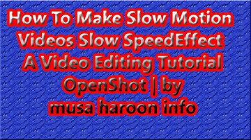 How To Make Slow Motion Videos Slow Speed Effect A Video Editing Tutorial OpenShot| musa haroon info