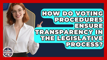 How Do Voting Procedures Ensure Transparency in the Legislative Process?