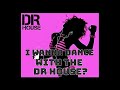 I wanna dance with the dr house dr house dj