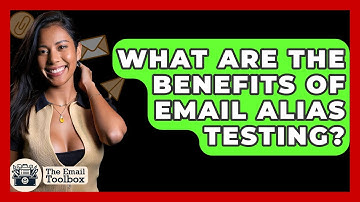 What Are The Benefits Of Email Alias Testing? - TheEmailToolbox.com