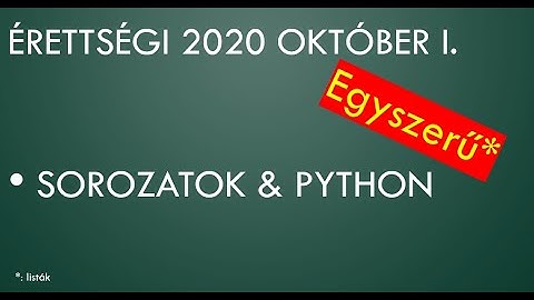Python Érettségi - 2020. október Sorozatok - LIST, egyszerűen