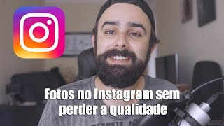 Como postar fotos no Instagram sem perder qualidade