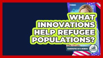What Innovations Help Refugee Populations? - Demographic Data Answers