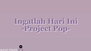 Ingatlah Hari Ini - Project Pop (lirik lagu)