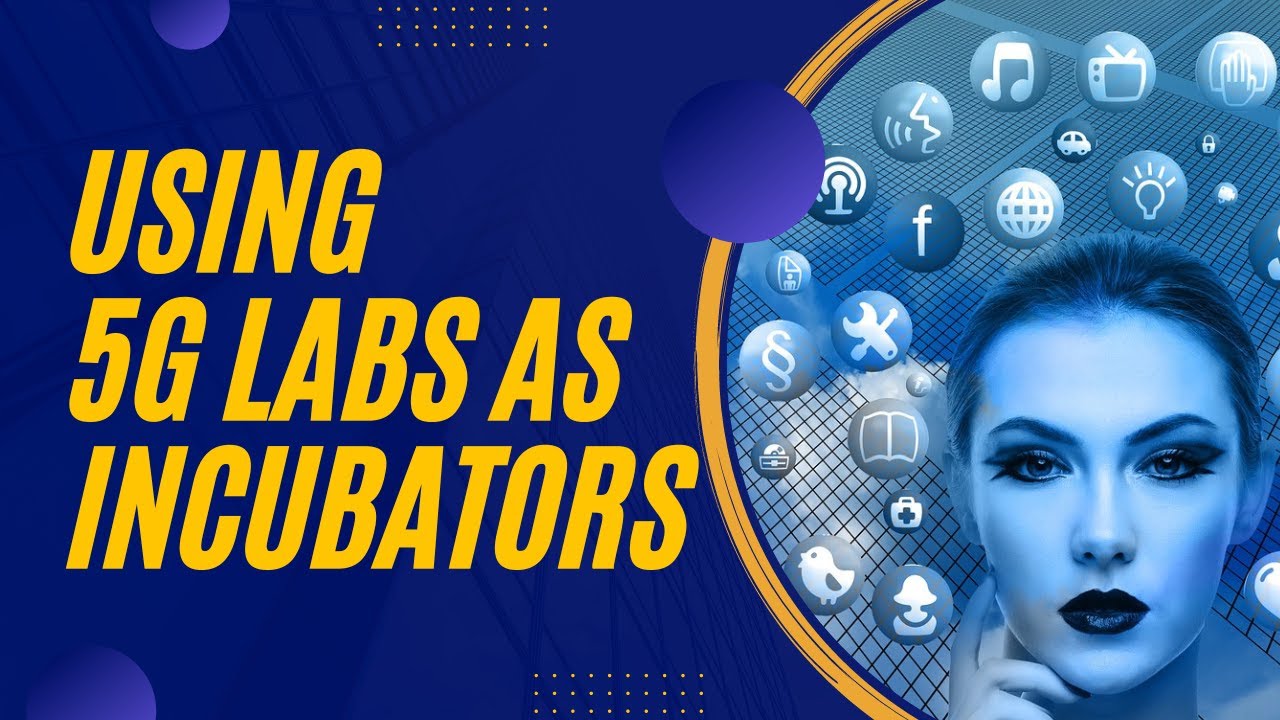 Using Labs and Incubators for 5G Ideas and Innovation YouTube