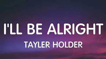 Tayler Holder - I'll Be Alright (Lyrics) New Song