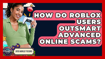 How Do Roblox Users Outsmart Advanced Online Scams? - Open World Tycoons