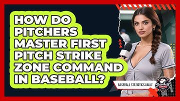 How Do Pitchers Master First Pitch Strike Zone Command In Baseball? - Baseball Statistics Vault