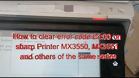How to fix Sharp Printer Call for Service Error Code C4-00 for Sharp MX-3550/MX-3551/MX-3561 Printer