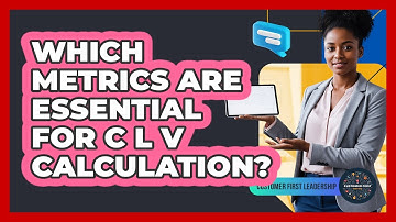 Which Metrics Are Essential For CLV Calculation?