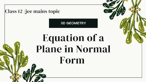 Equation of a plane in Normal Form|3d geometry|class 12 , IIT JEE| Mathematics