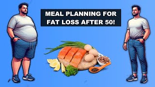 Mastering Meal Planning for Fat Loss After 50!