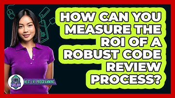 How Can You Measure The ROI Of A Robust Code Review Process? - Next LVL Programming